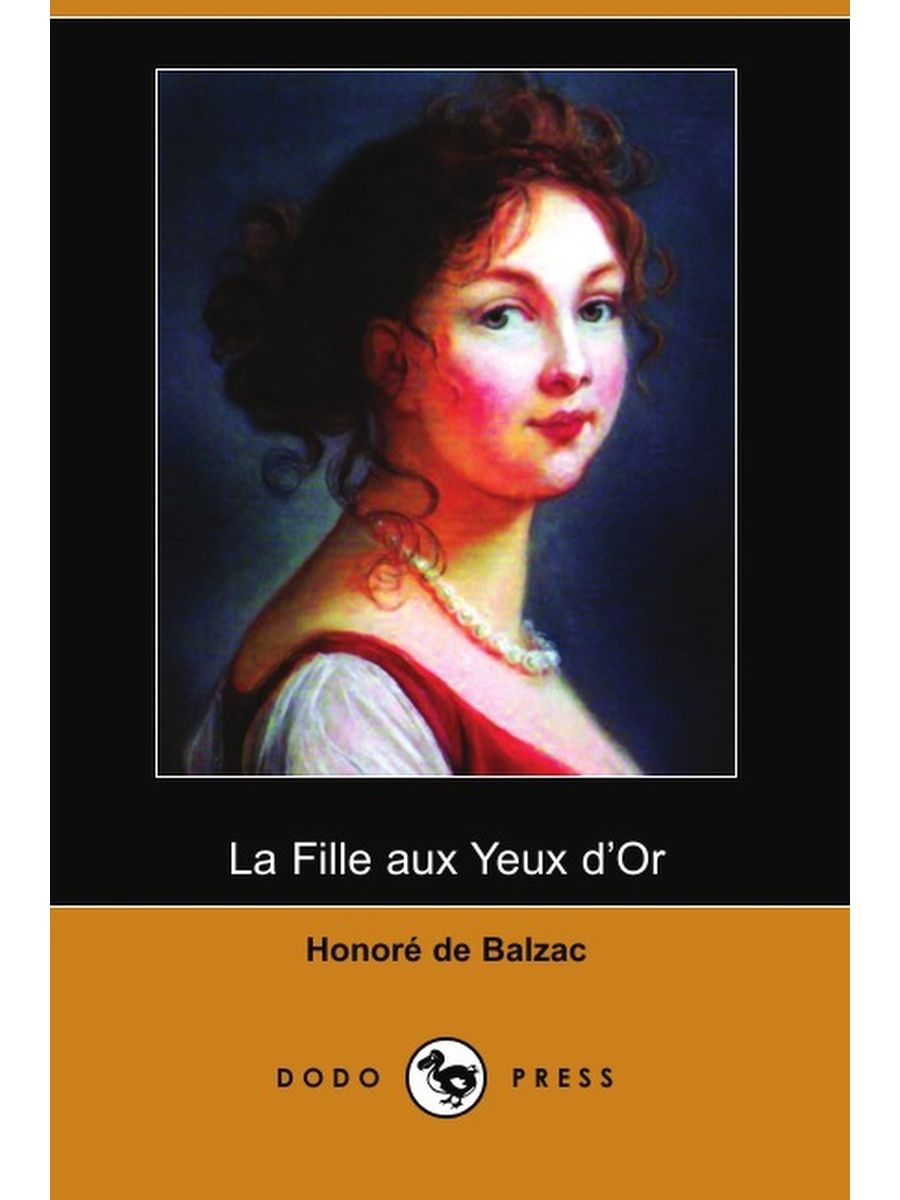 La fille aux yeux d'or / о. де Бальзак. - М. : t8rugram, 2017. - 74 С. - ISBN 978-5-521-05376-6.